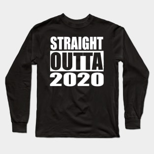 STRAIGHT OUTTA 2020 Long Sleeve T-Shirt